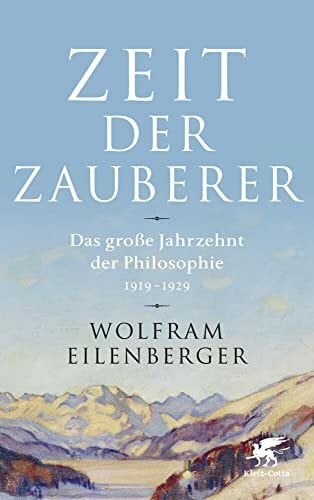 Eilenberger, Wolfram Zeit der Zauberer: Das große Jahrzehnt der Philosophie 1919 - 1929