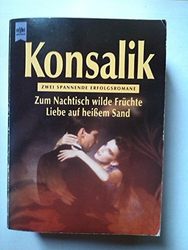 Konsalik, Heinz G. Heyne Tip des Monats, Nr.96, Zum Nachtisch wilde Früchte. Liebe auf heißem Sand. Zwei spannende Erfolgsromane