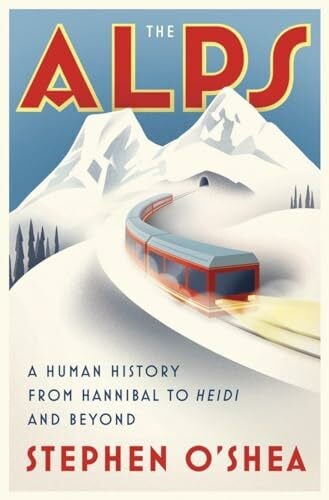 O'Shea, Stephen The Alps: A Human History from Hannibal to Heidi and Beyond (Rough Cut)