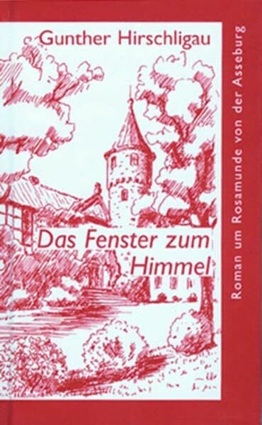 Czyrnik, Gunter Das Fenster zum Himmel: Roman um Rosamunde von der Asseburg