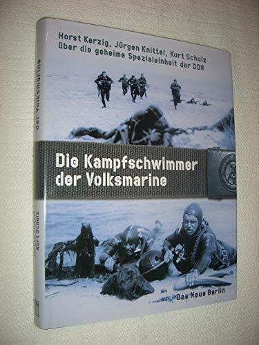 Schulze, Kurt Die Kampfschwimmer der Volksmarine: Die geheime Spezialeinheit der DDR