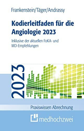 Andrassy, Martin Kodierleitfaden für die Angiologie 2023: Inklusive der aktuellen FoKA- und MD-Empfehlungen (Praxiswissen Abrechnung)