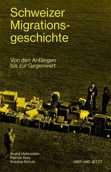 Schulz, Kristina Schweizer Migrationsgeschichte: Von den Anfängen bis zur Gegenwart