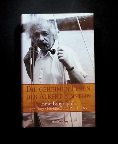Carter, Paul Die geheimen Leben des Albert Einstein: Eine Biographie