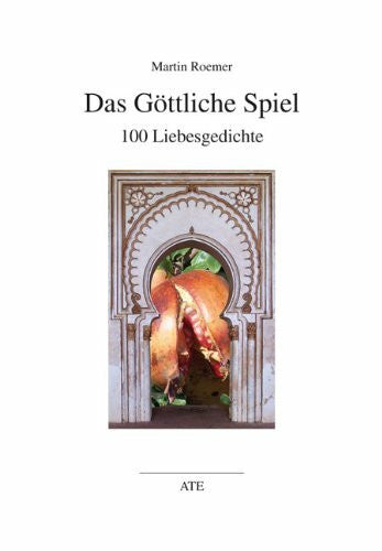 Roemer, Martin Das Göttliche Spiel: 100 Liebesgedichte