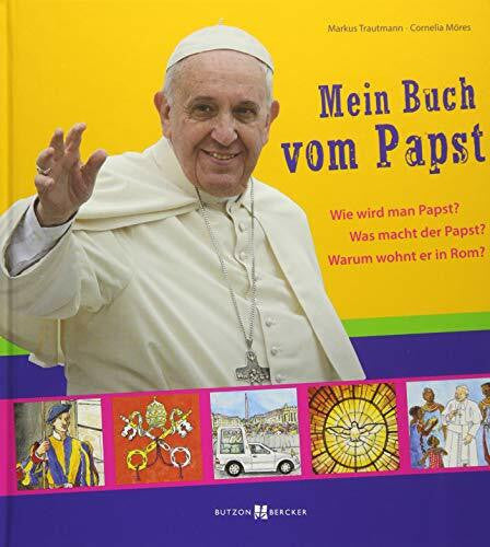 Möres, Cornelia Mein Buch vom Papst: Wie wird man Papst? Was macht der Papst? Warum wohnt er in Rom?