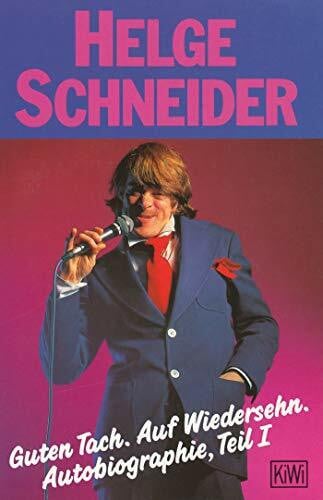 Schneider, Helge Guten Tach. Auf Wiedersehn. Autobiographie, Teil 1