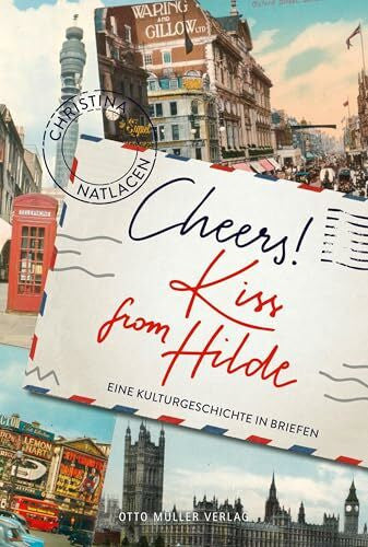 Natlacen, Christina Cheers! Kiss from Hilde: Eine Kulturgeschichte in Briefen