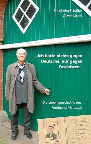 Nickel, Oliver 'Ich hatte nichts gegen Deutsche, nur gegen Faschisten.': Die Lebensgeschichte des Ferdinand Matuszek