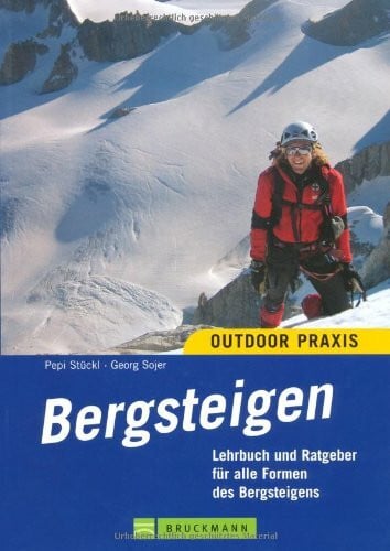 Sojer, Georg Bergsteigen: Lehrbuch und Ratgeber für alle Formen des Bergsteigens