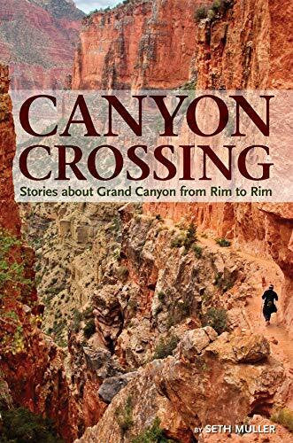 Muller, Seth Canyon Crossing: Experiencing Grand Canyon from Rim to Rim