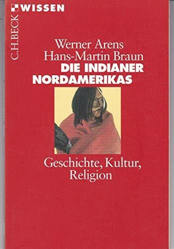 Braun, Hans-Martin Die Indianer Nordamerikas: Geschichte, Kultur, Religion (C.H.BECK Wissen)