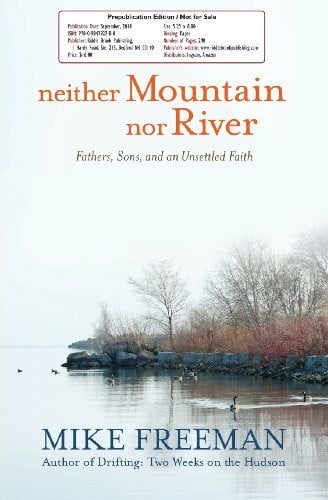 Freeman, Mike Neither Mountain Nor River: Fathers, Sons, and an Unsettled Faith