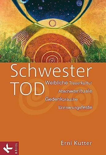 Kutter, Erni Schwester Tod: Weibliche Trauerkultur - Abschiedsrituale, Gedenkbräuche, Erinnerungsfeste