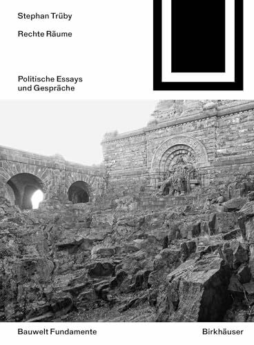 Trüby, Stephan Rechte Räume: Politische Essays und Gespräche (Bauwelt Fundamente, 169)