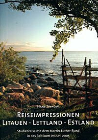 Zinnow, Hans Reiseimpressionnen Litauen, Lettland, Estland: Studienreise mit dem Martin-Luther-Bund in das Baltikum im Juni 2005
