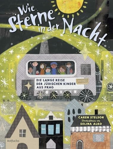 Jakobeit, Brigitte Wie Sterne in der Nacht: Die lange Reise der jüdischen Kinder aus Prag | Wichtiges Bilderbuch über Mut und Widerstand für Kinder ab 8 Jahren