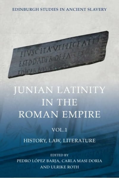 Roth, Ulrike Junian Latinity in the Roman Empire: History, Law, Literature (Edinburgh Studies in Ancient Slavery, 1)