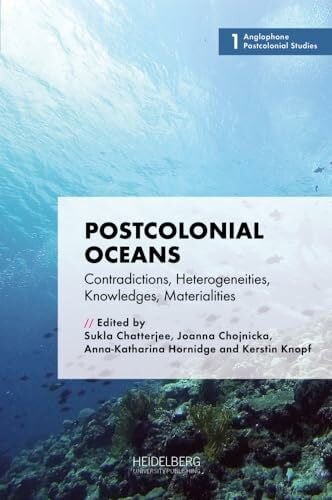 Knopf, Kerstin Postcolonial Oceans: Contradictions, Heterogeneities, Knowledges, Materialities (Anglophone Postcolonial Studies)