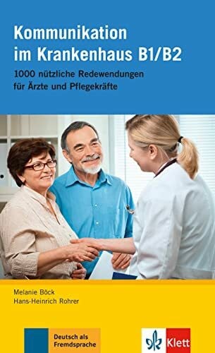 Rohrer, Hans-Heinrich Kommunikation im Krankenhaus B1/B2: 1000 nützliche Redewendungen für Ärzte und Pflegekräfte. Buch (Deutsch im Krankenhaus Neu: Berufssprache für Ärzte und Pflegekräfte)
