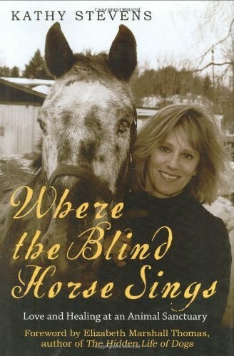 Stevens, Kathy Where the Blind Horse Sings: Love and Trust at an Animal Sanctuary
