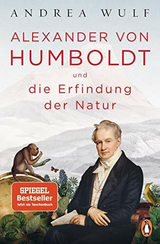 Wulf, Andrea Alexander von Humboldt und die Erfindung der Natur: Ausgezeichnet mit dem Costa Biography Award 2016 und dem Royal Society Insight Investment Science Book Prize 2016