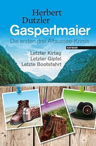 Herbert Dutzler Gasperlmaier: Die ersten drei Altaussee-Krimis. Letzter Kirtag - Letzter Gipfel - Letzte Bootsfahrt