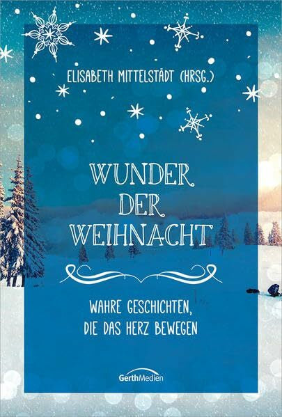 Mittelstädt, Elisabeth Wunder der Weihnacht: Wahre Geschichten, die das Herz berühren.