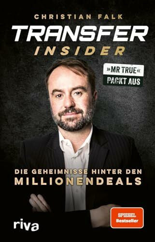 Falk, Christian Transfer-Insider: Die Geheimnisse hinter den Millionendeals | Mr True packt aus | Exklusive Einblicke vom Fußball-Chef von BILD | Vorwort von Philipp Lahm | SPIEGEL-Bestseller