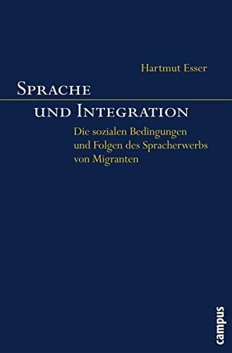 Esser, Hartmut Sprache und Integration: Die sozialen Bedingungen und Folgen des Spracherwerbs von Migranten