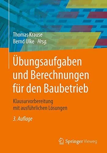 Ulke, Bernd Übungsaufgaben und Berechnungen für den Baubetrieb: Klausurvorbereitung mit ausführlichen Lösungen