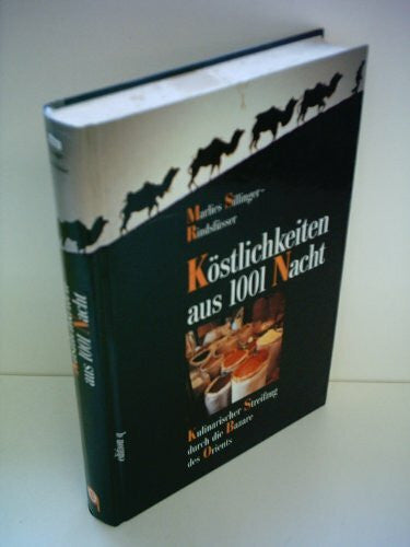 Marlies, Sillinger-Rindsfüsser Köstlichkeiten aus 1001 Nacht. Kulinarischer Streifzug durch die Basare des Orients