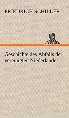 Schiller, Friedrich Geschichte des Abfalls der vereinigten Niederlande