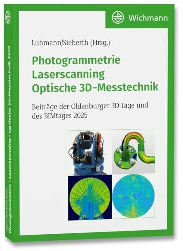 Sieberth, Till Photogrammetrie – Laserscanning – Optische 3D-Messtechnik: Beiträge der Oldenburger 3D-Tage und des BIMtages 2025