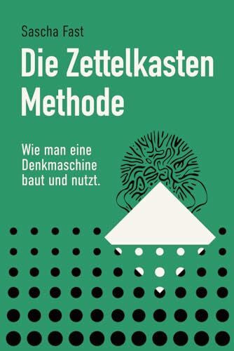 Fast, Sascha Die Zettelkastenmethode: Wie man eine Denkmaschine baut und benutzt