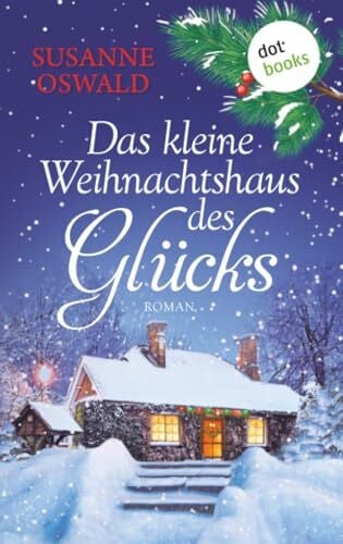 Oswald, Susanne Das kleine Weihnachtshaus des Glücks: Roman | Kuschlig wie die liebste Strickdecke – ein warmherziger Wohlfühlroman der Bestsellerautorin