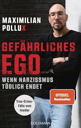 Pollux, Maximilian Gefährliches Ego: Wenn Narzissmus tödlich endet - True-Crime-Fälle vom Insider – Spiegel-Bestseller