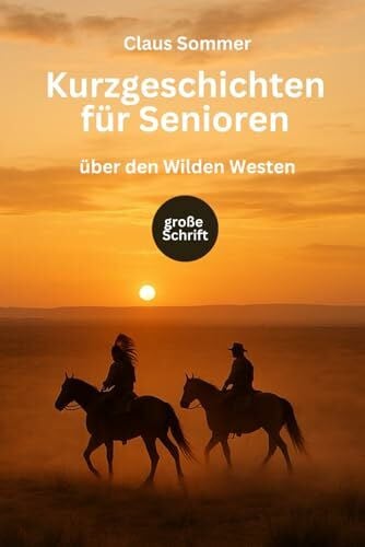 Sommer, Claus Kurzgeschichten für Senioren über den Wilden Westen: große Schrift und leicht verständlich