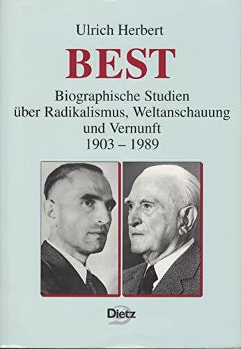 Herbert, Ulrich Best. Biographische Studien über Radikalismus, Weltanschauung und Vernunft 1903-1989