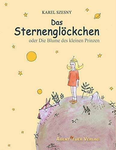 Szesny, Karel Das Sternenglöckchen: oder Die Blume des kleinen Prinzen