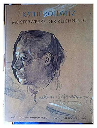 Hannelore Fischer Käthe Kollwitz. Meisterwerke der Zeichnung