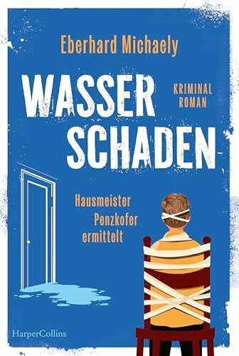 Michaely, Eberhard Wasserschaden: Hausmeister Penzkofer ermittelt: Kriminalroman | GLAUSER-Gewinner | Vom Autor der Erfolgsreihe Frau Helbing | Cosy-Crime mit feinem Humor und wunderbaren Charakteren