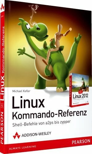 Kofler, Michael Linux Kommando-Referenz - Der distributionsabhängige Grundwortschatz von a2ps bis zypper: Shellbefehle von a2ps bis zypper (Open Source Library)