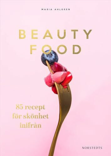Ahlgren, Maria Beautyfood : 85 recept för skönhet inifrån