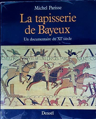 Parisse, Michel La Tapisserie de Bayeux: UN DOCUMENTAIRE DU XI&ESUP, SIECLE
