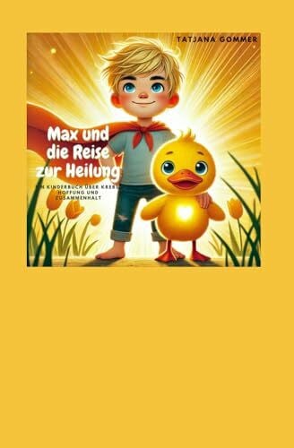 Gommer, Tatjana Superheld Max und die Reise zur Heilung: Ein Kinderbuch über Krebs, Hoffnung und Zusammenhalt