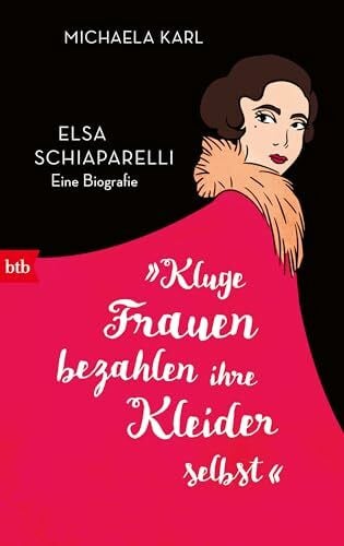 Karl, Michaela »Kluge Frauen bezahlen ihre Kleider selbst«: Elsa Schiaparelli. Eine Biografie