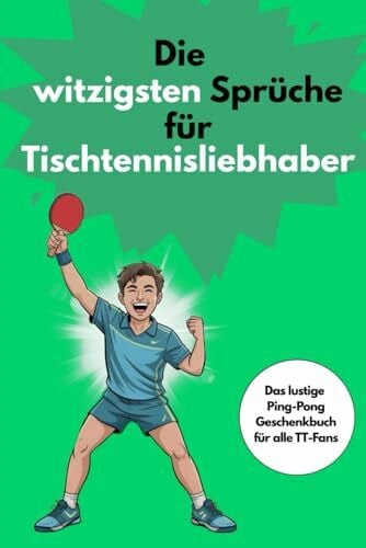 Baum, Jonas Die witzigsten Sprüche für Tischtennisliebhaber: Über 200 humorvolle Sprüche für alle, die den weißen Ball lieben.