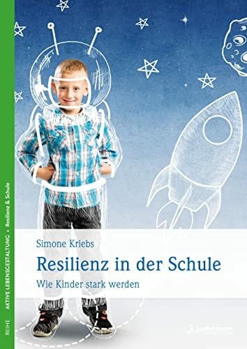 Kriebs, Simone Resilienz in der Schule: Wie Kinder stark werden