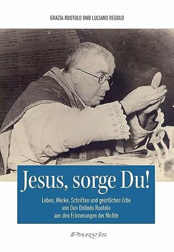 Regolo, Luciano Jesus, sorge Du!: Leben, Werke, Schriften und geistliches Erbe von Don Dolindo Ruotolo aus den Erinnerungen der Nichte